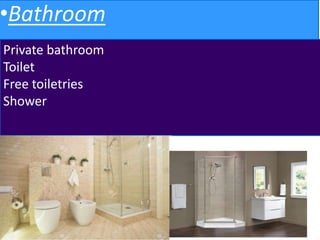 •Bathroom
Private bathroom
Toilet
Free toiletries
Shower
 