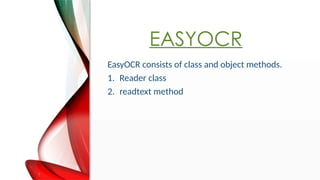 EASYOCR
EasyOCR consists of class and object methods.
1. Reader class
2. readtext method
 