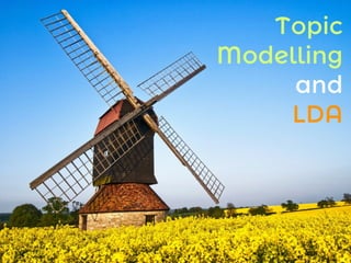 Topic
Modelling
and
LDA
 