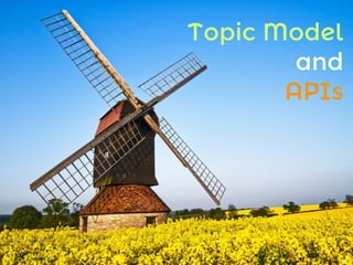 Topic Model
and
APIs
 