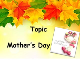 Topic
Mother’s Day
 