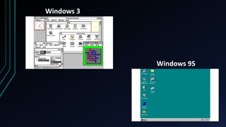 Windows 3
Windows 95
 