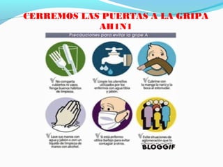 CERREMOS LAS PUERTAS A LA GRIPA
AH1N1
 