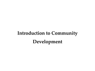 Introduction to Community
Development
 