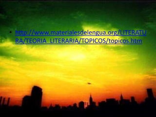 http://www.materialesdelengua.org/LITERATURA/TEORIA_LITERARIA/TOPICOS/topicos.htm