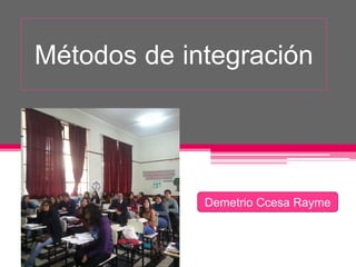 Métodos de integración
Demetrio Ccesa Rayme
 