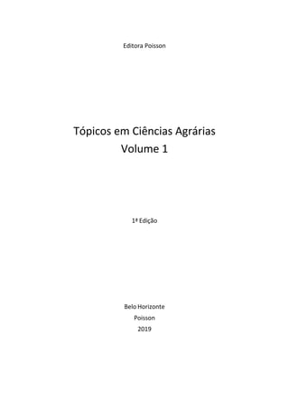 Editora Poisson
Tópicos em Ciências Agrárias
Volume 1
1ª Edição
Belo Horizonte
Poisson
2019
 