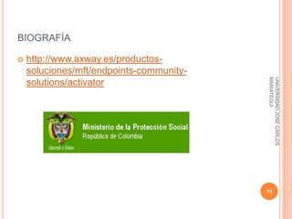 BIOGRAFÍA

   http://www.axway.es/productos-
    soluciones/mft/endpoints-community-




                                          MARIATEGUI
                                          UNIVERSIDAD JOSE CARLOS
    solutions/activator




                                          11
 