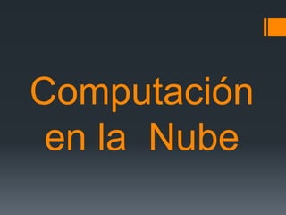 Computación 
en la Nube 
 