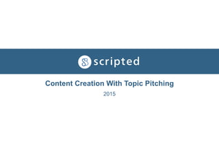 Content Creation With Topic Pitching
2015
 
