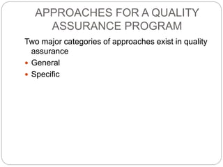 APPROACHES FOR A QUALITY
ASSURANCE PROGRAM
Two major categories of approaches exist in quality
assurance
 General
 Specific
 