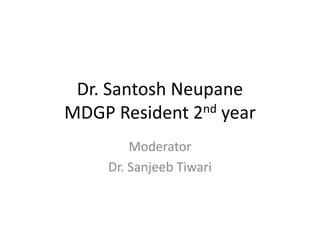 Dr. Santosh Neupane
MDGP Resident 2nd year
Moderator
Dr. Sanjeeb Tiwari
 
