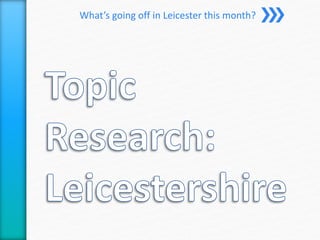 What’s going off in Leicester this month? 
 