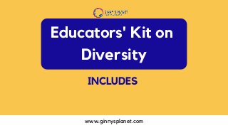 www.ginnysplanet.com
Educators' Kit on
Diversity
INCLUDES
 