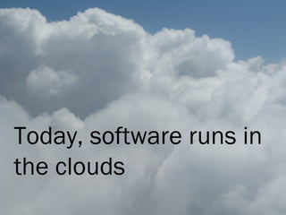 Once upon a time




     Today, software runs in
     the clouds
©2010 - Cesare Pautasso        7
 