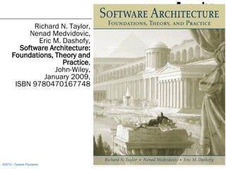 Richard N. Taylor,
            Nenad Medvidovic,
              Eric M. Dashofy,
         Software Architecture:
      Foundations, Theory and
                      Practice,
                   John-Wiley,
                January 2009,
       ISBN 9780470167748




©2010 - Cesare Pautasso           82
 