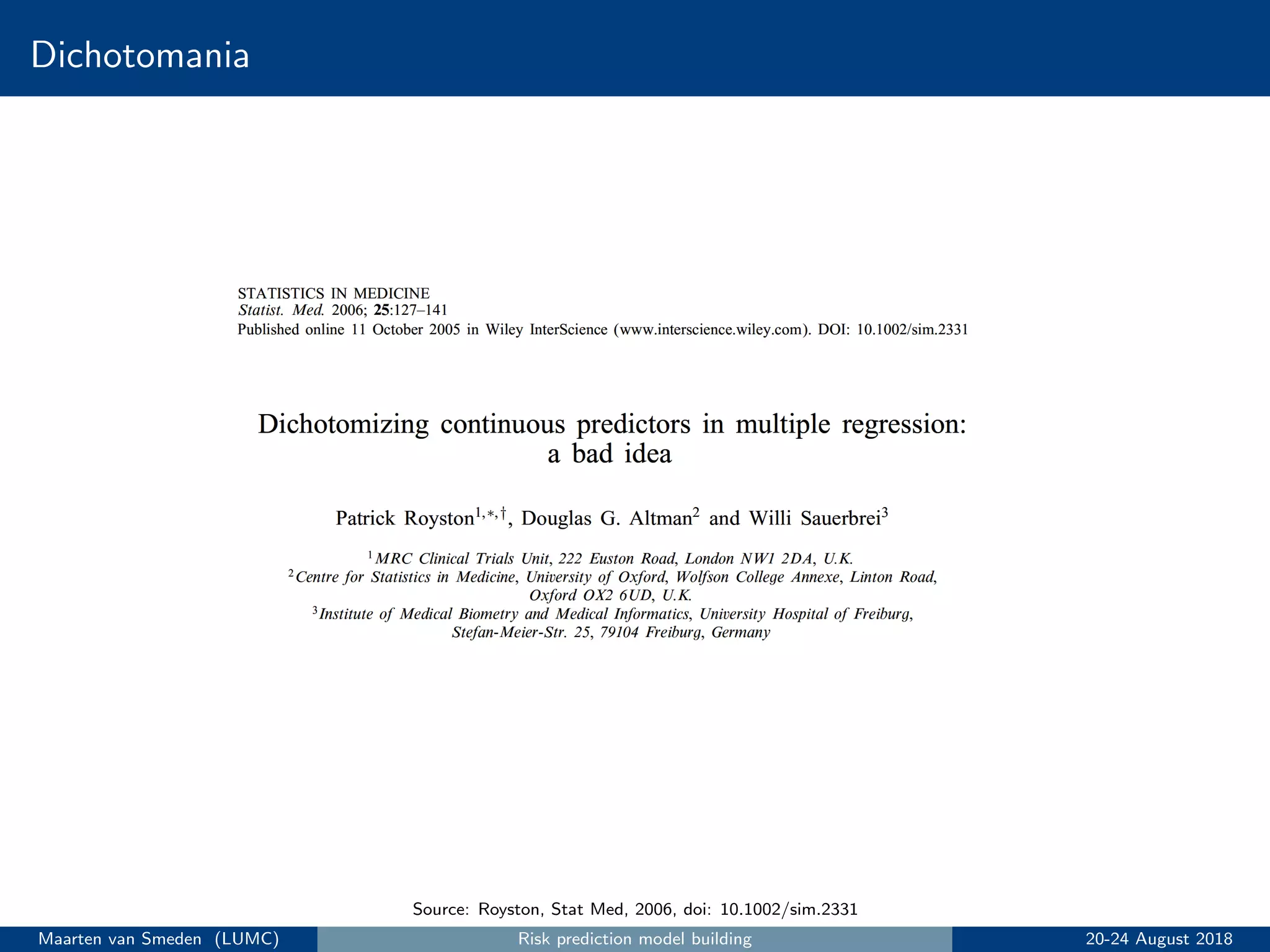 Dichotomania
Source: Royston, Stat Med, 2006, doi: 10.1002/sim.2331
Maarten van Smeden (LUMC) Risk prediction model building 20-24 August 2018
 