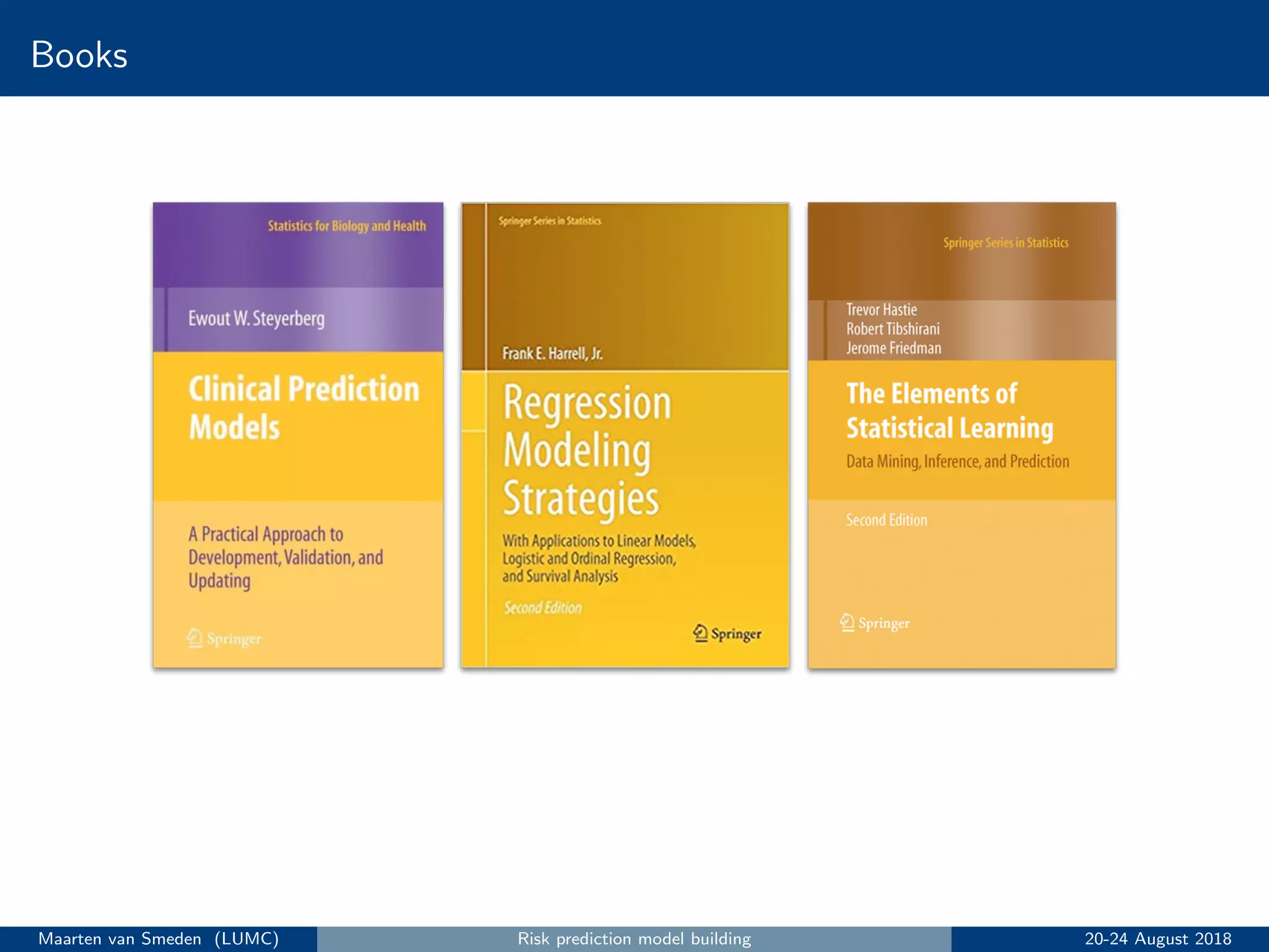 Books
Maarten van Smeden (LUMC) Risk prediction model building 20-24 August 2018
 