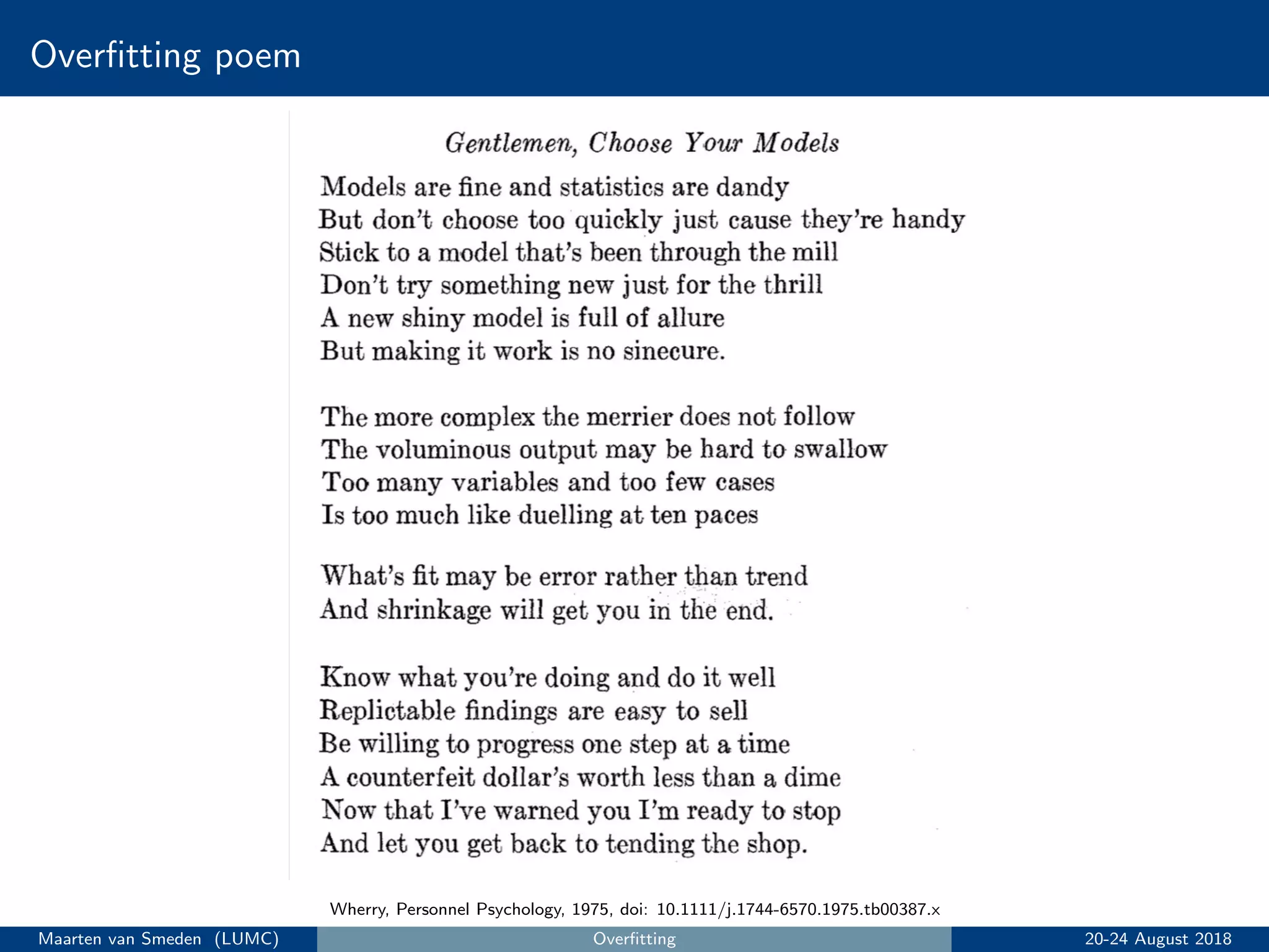 Overﬁtting poem
Wherry, Personnel Psychology, 1975, doi: 10.1111/j.1744-6570.1975.tb00387.x
Maarten van Smeden (LUMC) Overﬁtting 20-24 August 2018
 