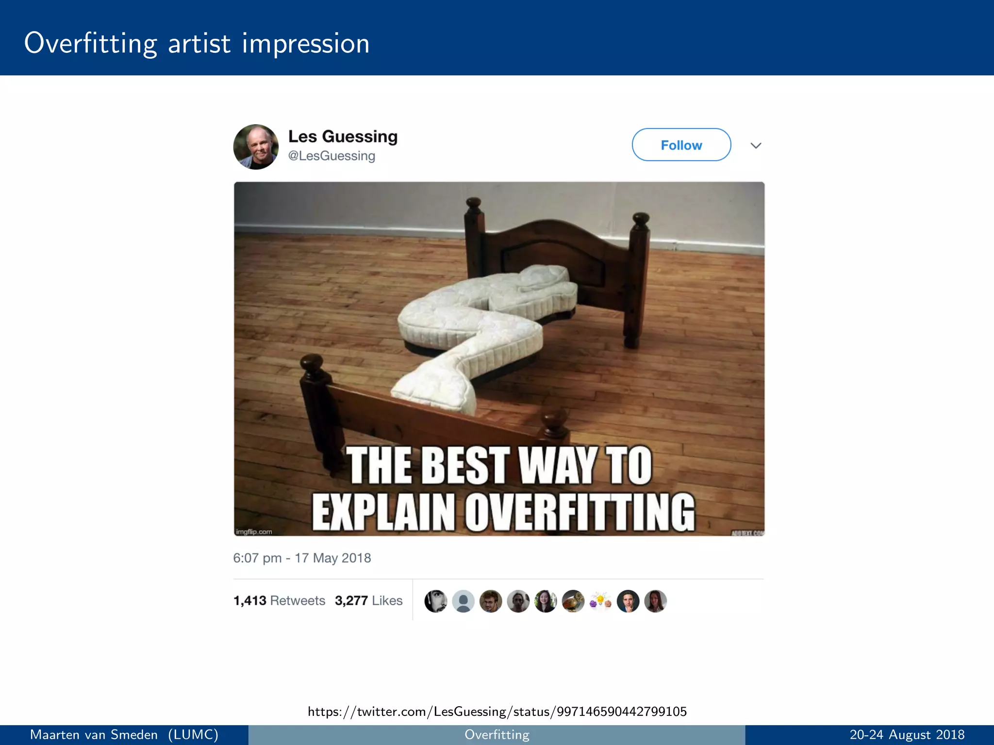 Overﬁtting artist impression
https://twitter.com/LesGuessing/status/997146590442799105
Maarten van Smeden (LUMC) Overﬁtting 20-24 August 2018
 