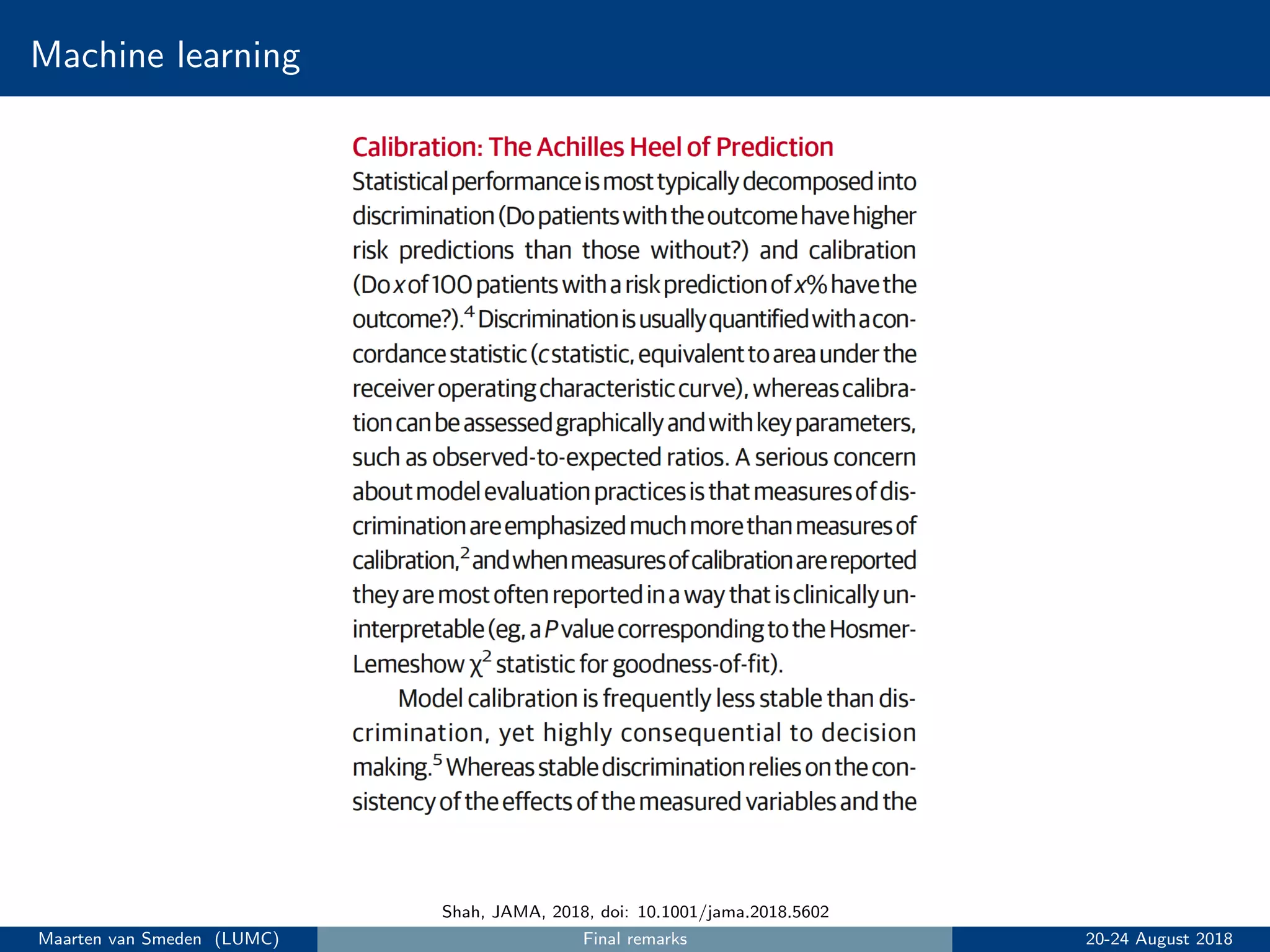 Machine learning
Shah, JAMA, 2018, doi: 10.1001/jama.2018.5602
Maarten van Smeden (LUMC) Final remarks 20-24 August 2018
 
