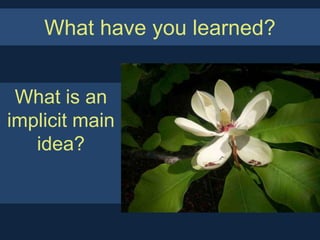 What have you learned?


 What is an
implicit main
   idea?
 