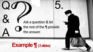 Q
&
A
Askaquestion&let
therestofthe¶provide
theanswer.
Example¶(2slides)
5.
 