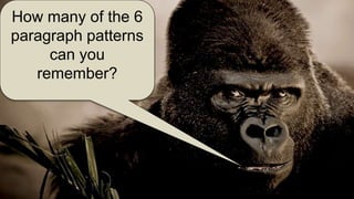 How many of the 6
paragraph patterns
can you
remember?
 