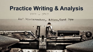 Practice Writing & Analysis
 