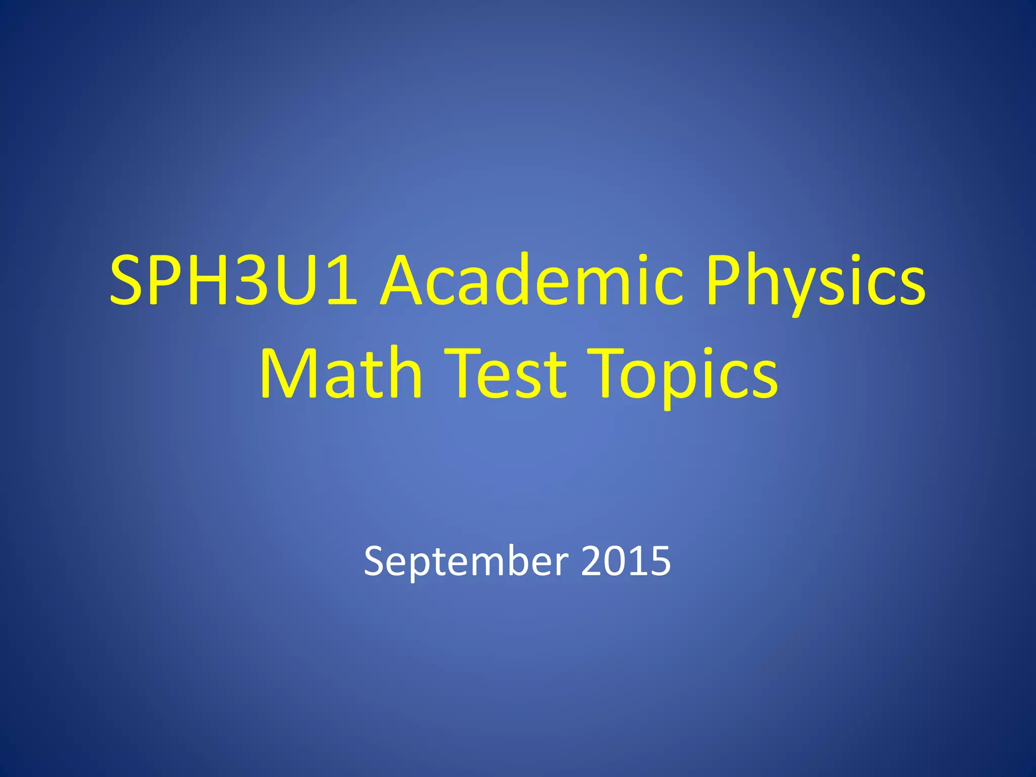 SPH3U1 Academic Physics
Math Test Topics
September 2015