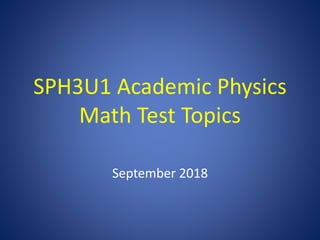 SPH3U1 Academic Physics
Math Test Topics
September 2018
 