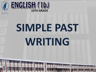 10TH GRADE
SIMPLE PAST
WRITING
 