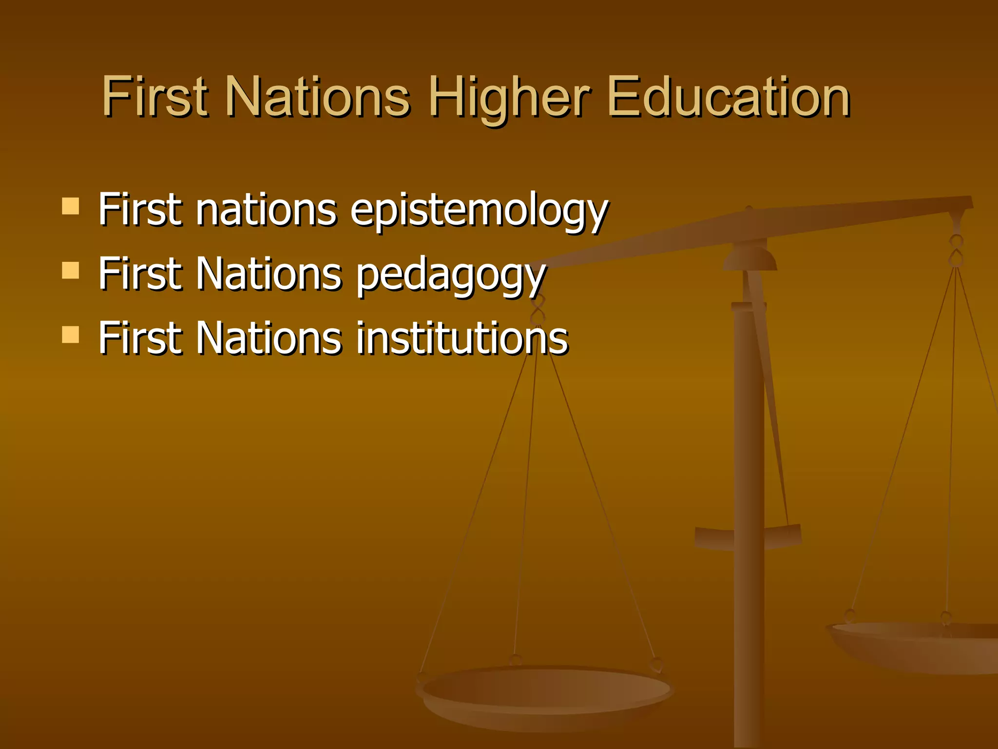 First Nations Higher Education First nations epistemology First Nations pedagogy First Nations institutions 