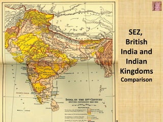SEZ,
  British
India and
  Indian
Kingdoms
Comparison
 