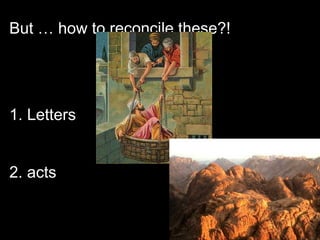 But … how to reconcile these?!
1. Letters
2. acts
 