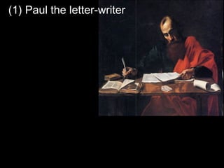 (1) Paul the letter-writer
 