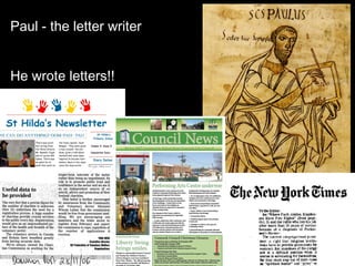 Paul - the letter writer
He wrote letters!!
 