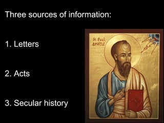 Three sources of information:
1. Letters
2. Acts
3. Secular history
 