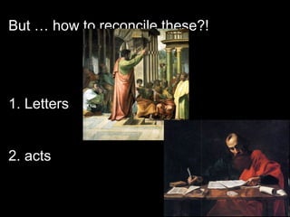 But … how to reconcile these?!
1. Letters
2. acts
 