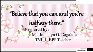 FIRSTUP
CONSULTANTS 18
Prepared by:
Ms. Jonnalyn G. Dagale
TVL 1- BPP Teacher
“Believe that you can and you’re
halfway there.”
 