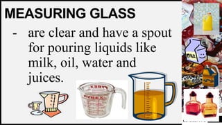 FIRSTUP
CONSULTANTS
MEASURING GLASS
- are clear and have a spout
for pouring liquids like
milk, oil, water and
juices.
3
 