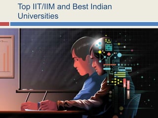 Top IIT/IIM and Best Indian
Universities
 
