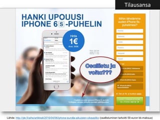 Lähde: http://yle.fi/aihe/artikkeli/2016/04/06/iphone-eurolla-aikuisten-oikeastiko (osallistuminen tarkoitti 59 euron kk-maksua)
Tilausansa
 