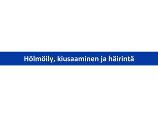 Hölmöily, kiusaaminen ja häirintä
 