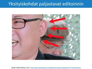 Yksityiskohdat paljastavat editoinnin
Lähde: Neal Krawetz, 2017, http://www.hackerfactor.com/blog/index.php?/categories/17-FotoForensics
 