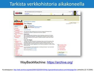 Kuvakaappaus: http://web.archive.org/web/20061022055416/http://goscandinavia.about.com/mbiopage.htm (arkistoitu 22.10.2006)
Tarkista verkkohistoria aikakoneella
WayBackMachine: https://archive.org/
 