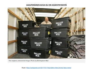 Kuva: https://petapixel.com/2017/01/19/problem-fake-photos-fake-news/
ALKUPERÄINEN KUVA OLI ERI ASIAYHTEYDESTÄ
 