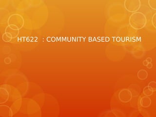 HT622 : COMMUNITY BASED TOURISM
 