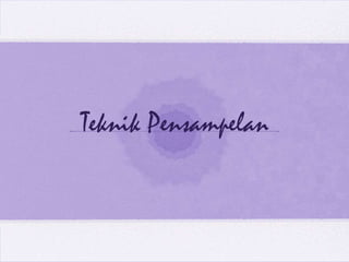 Teknik Pensampelan
 