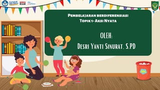 Pembelajaranberdiferensiasi
Topik1-AksiNyata
OLEH:
Desri Yanti Sinurat, S.PD
 